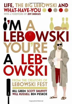 I'm a Lebowski, You're a Lebowski: Life, The Big Lebowski, and What-have-you <g:plusone href="http://www.books-by-isbn.com/1-84195/1841959391-I-m-a-Lebowski-You-re-a-Lebowski-Bill-Green-Ben-Peskoe-Will-Russell-Scott-Shuffitt-1-84195-939-1.html" count