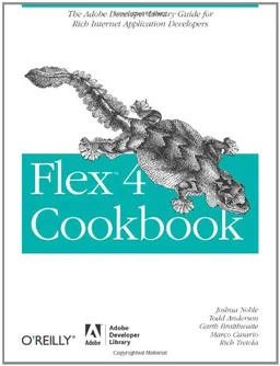 Flex 4 Cookbook <g:plusone href="http://www.books-by-isbn.com/0-596/0596805616-Digital-Media-21-2010-Joshua-Noble-Todd-Anderson-Garth-Braithwaite-0-596-80561-6.html" count="false"></g:plusone>