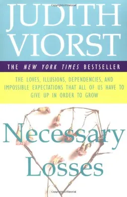 Necessary Losses: The Loves, Illusions, Dependencies, and Impossible Expectations That All of Us Have to Give Up in Order to Grow <g:plusone href="http://www.books-by-isbn.com/0-684/0684844958-Necessary-Losses-The-Loves-Illusions-Dependencies-and-Imp