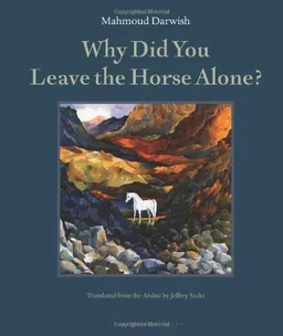 Why Did You Leave the Horse Alone? (Arabic Edition) <g:plusone href="http://www.books-by-isbn.com/0-9763950/0976395010-Why-Did-You-Leave-the-Horse-Alone-Mahmoud-Darwish-0-9763950-1-0.html" count="false"></g:plusone>