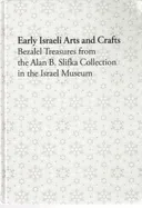 Early Israeli Arts and Crafts: Bezalel Treasures from the Alan B. Slifka Collection in the Israel Museum <g:plusone href="http://www.books-by-isbn.com/965-278/9652783609-Early-Israeli-Arts-and-Crafts-Bezalel-Treasures-from-the-Alan-B.-Slifka-Collecti