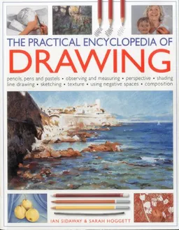 The Practical Encylopedia of Drawing: Pencils, Pens and Pastels, Observing and Measuring, Perspective, Shading, Line Drawing, Sketching, Texture, ... Composition (Practical Encyclopedia of)