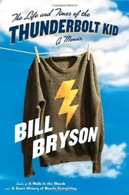 עטיפת הספר The Life and Times of the Thunderbolt Kid: A Memoir <g:plusone href="http://www.books-by-isbn.com/0-7679/076791936X-The-Life-and-Times-of-the-Thunderbolt-Kid-A-Memoir-0-7679-1936-X.html" count="false"></g:plusone> מאת Bill Bryson