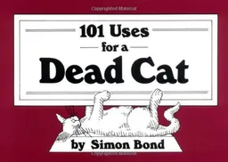 עטיפת הספר A Hundred and One Uses for a Dead Cat מאת Simon Bond