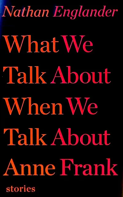 WHAT WE TALK ABOUT WHEN WE TALK ABOUT ANNE FRANK