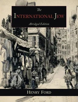 The International Jew: The World's Foremost Problem - Abridged Edition