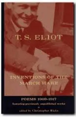 T. S. Eliot - Inventions of the march hare