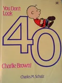 You Don't Look 40, Charlie Brown!