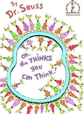OH, THE THINKS YOU CAN THINK!