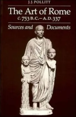 The Art of Rome C.753 B.C.-A.D. 337: Sources and Documents (Sources and Documents in the History of Art Series.)