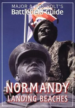 Major and Mrs.Holt's Battlefield Guide to Normandy Landing Beaches (Major &amp; Mrs Holt's Battlefield Guide)