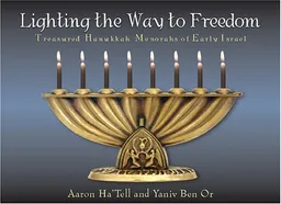 עטיפת הספר Lighting the Way to Freedom: Treasured Hanukkah Menorahs of Early Israel מאת 