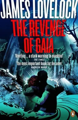 The Revenge of Gaia: Why the Earth is Fighting Back - and How We Can Still Save Humanity