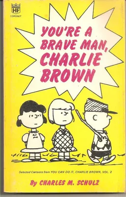 You're a brave man, Charlie Brown