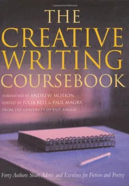 The Creative Writing Coursebook: Forty Authors Share Advice and Exercises for Fiction and Poetry