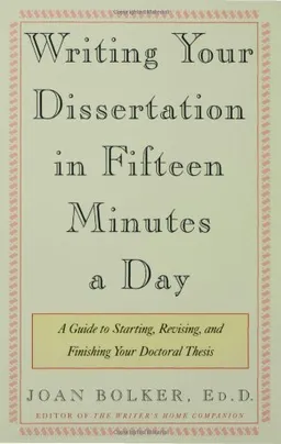 Writing Your Dissertation in Fifteen Minutes a Day: A Guide to Starting, Revising, and Finishing Your Doctoral Thesis