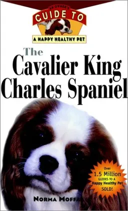 The Cavalier King Charles Spaniel: An Owner's Guide to a Happy Healthy Pet