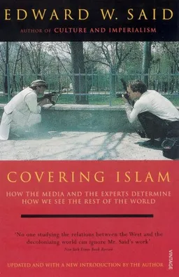 Covering Islam: How the Media and the Experts Determine How We See the Rest of the World (Fully Revised Edition)