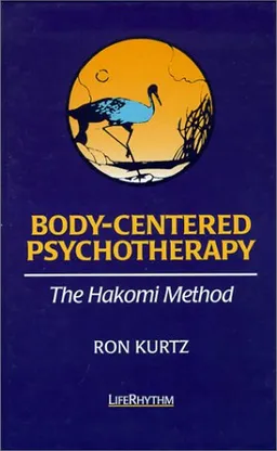 עטיפת הספר Body-Centered Psychotherapy: The Hakomi Method: The Integrated Use of Mindfulness, Nonviolence and the Body מאת Ron Kurtz