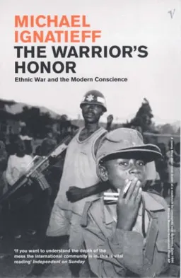 The Warrior's Honour: Ethnic War and the Modern Consciousness