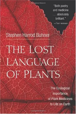 The Lost Language of Plants: The Ecological Importance of Plant Medicines for Life on Earth