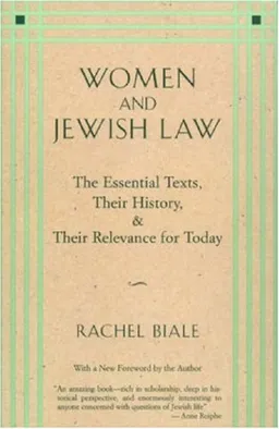 Women and Jewish Law: The Essential Texts, Their History, and Their Relevance for Today