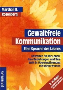 Gewaltfreie Kommunikation: Eine Sprache des Lebens.