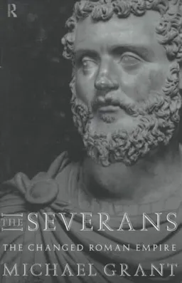 The Severans: The Changed Roman Empire: The Roman Empire Transformed