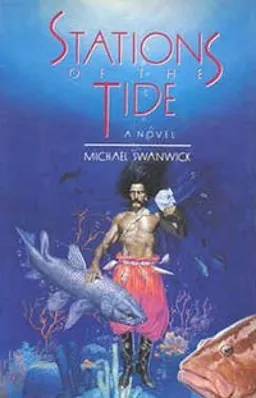 עטיפת הספר Stations of the Tide מאת Michael Swanwick